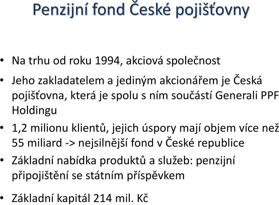 milionu klientů, jejich úspory mají objem více než 55 miliard -> nejsilnější fond v České