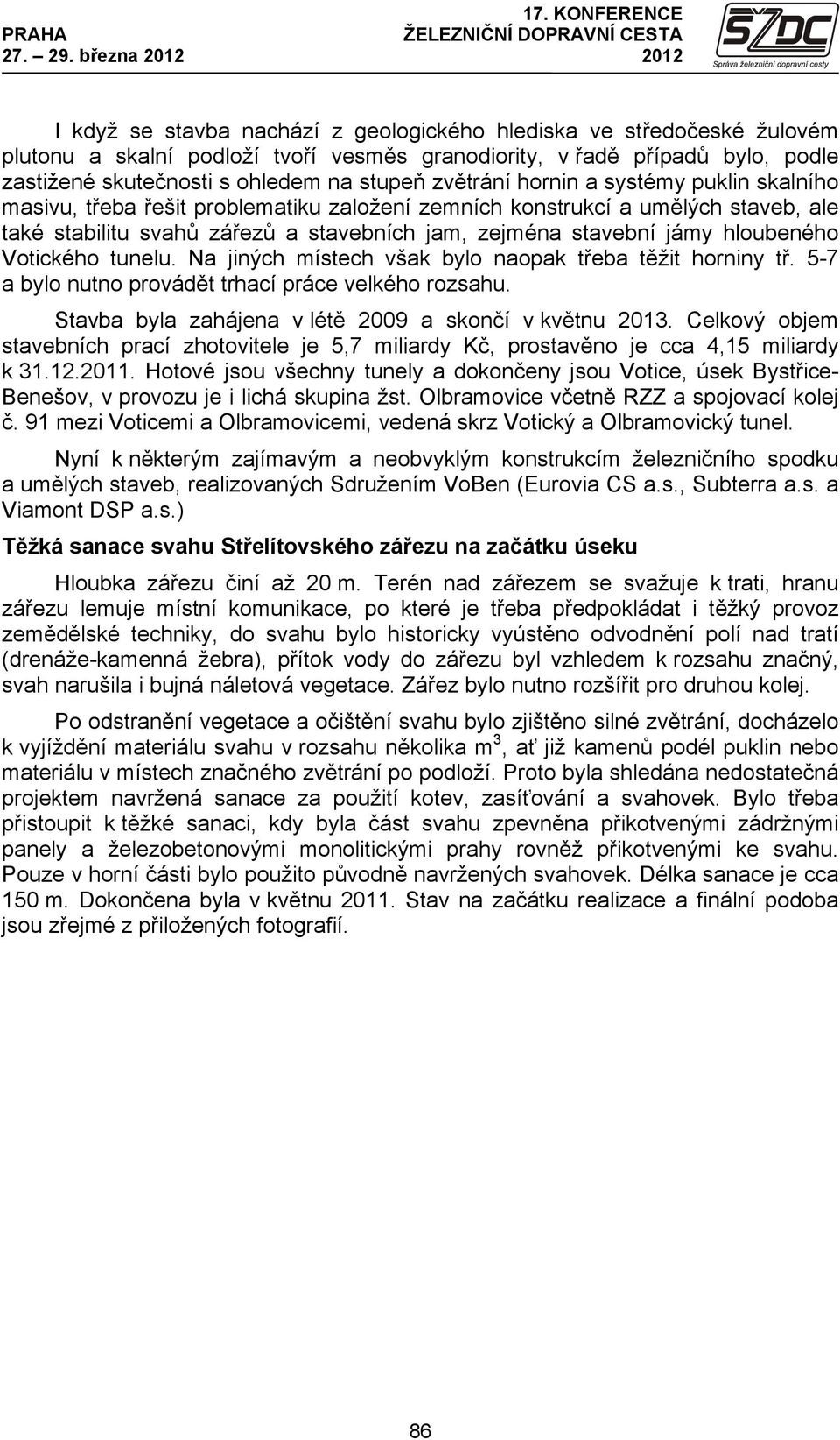 na stupeň zvětrání hornin a systémy puklin skalního masivu, třeba řešit problematiku založení zemních konstrukcí a umělých staveb, ale také stabilitu svahů zářezů a stavebních jam, zejména stavební