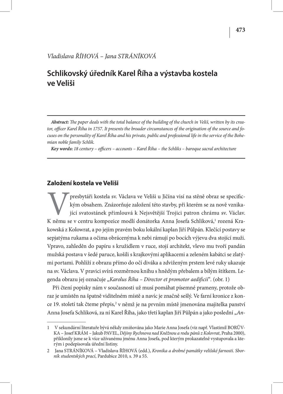 It presents the broader circumstances of the origination of the source and focuses on the personality of Karel Říha and his private, public and professional life in the service of the Bohemian noble