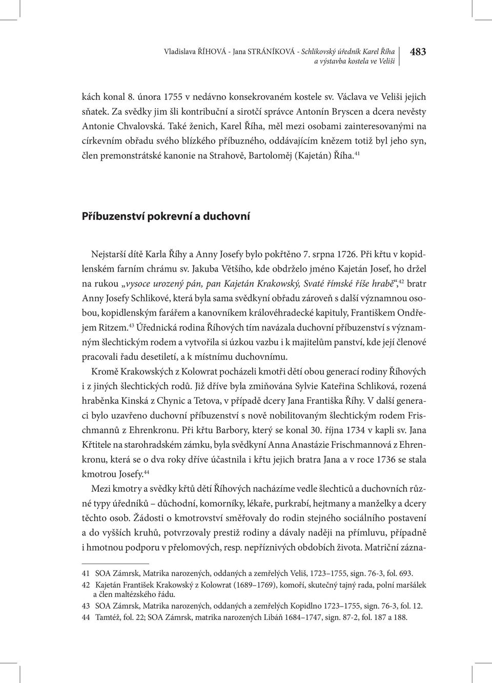 Také ženich, Karel Říha, měl mezi osobami zainteresovanými na církevním obřadu svého blízkého příbuzného, oddávajícím knězem totiž byl jeho syn, člen premonstrátské kanonie na Strahově, Bartoloměj