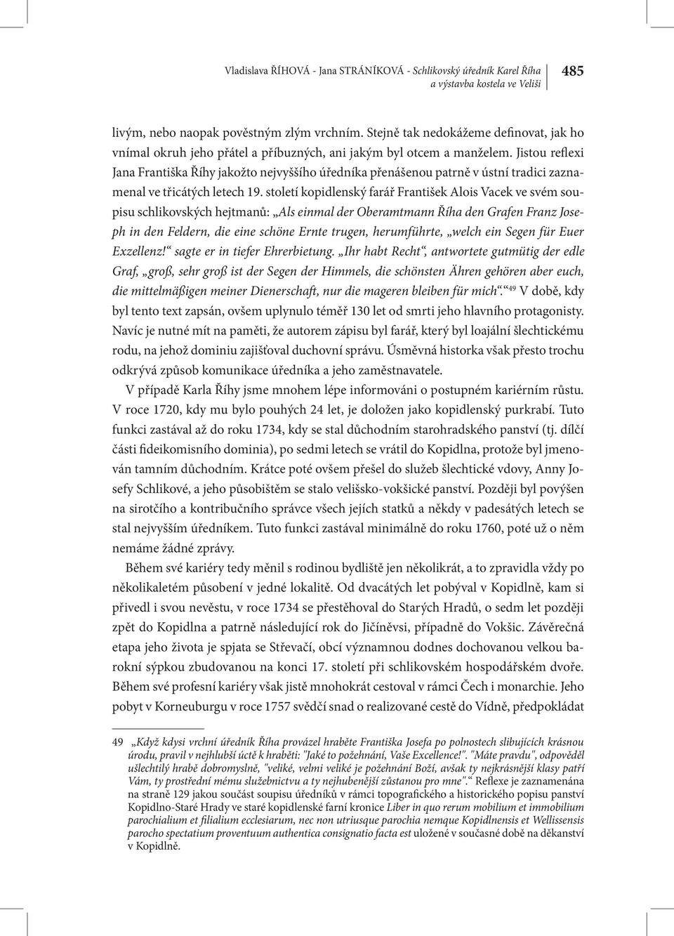 Jistou reflexi Jana Františka Říhy jakožto nejvyššího úředníka přenášenou patrně v ústní tradici zaznamenal ve třicátých letech 19.