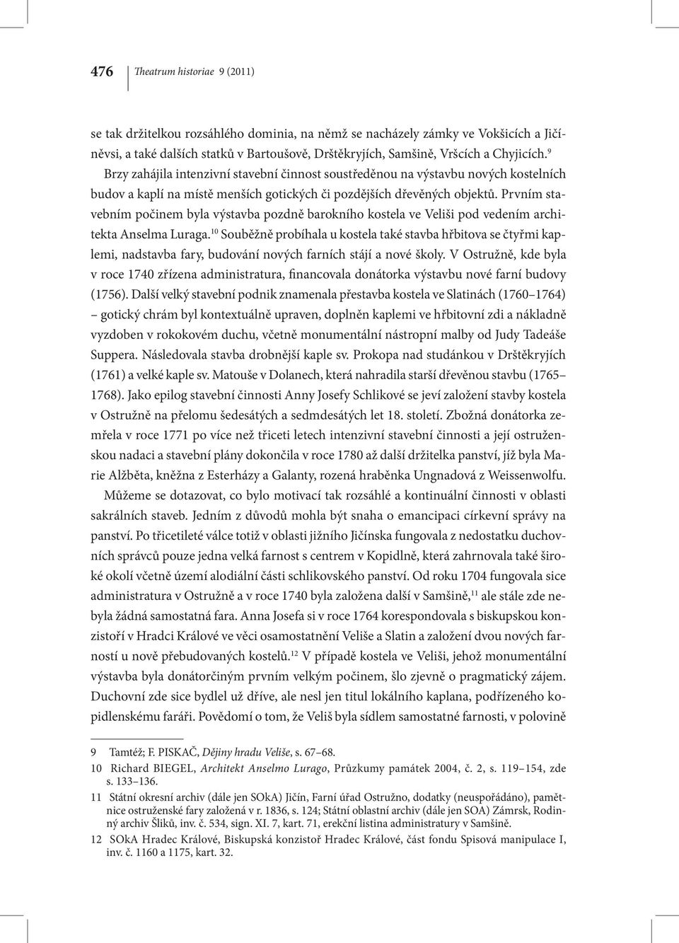 Prvním stavebním počinem byla výstavba pozdně barokního kostela ve Veliši pod vedením architekta Anselma Luraga.