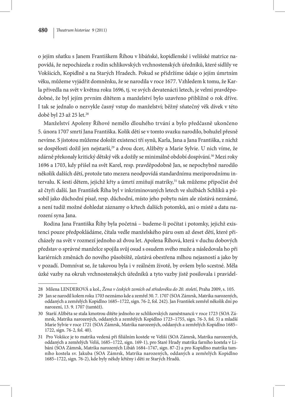 Vzhledem k tomu, že Karla přivedla na svět v květnu roku 1696, tj. ve svých devatenácti letech, je velmi pravděpodobné, že byl jejím prvním dítětem a manželství bylo uzavřeno přibližně o rok dříve.