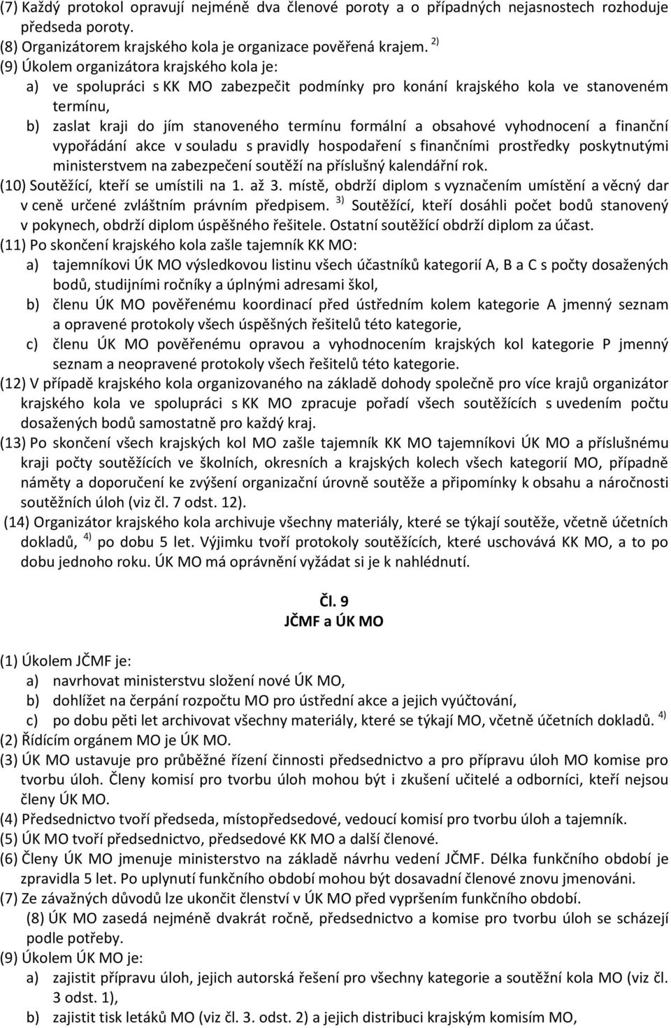 obsahové vyhodnocení a finanční vypořádání akce v souladu s pravidly hospodaření s finančními prostředky poskytnutými ministerstvem na zabezpečení soutěží na příslušný kalendářní rok.