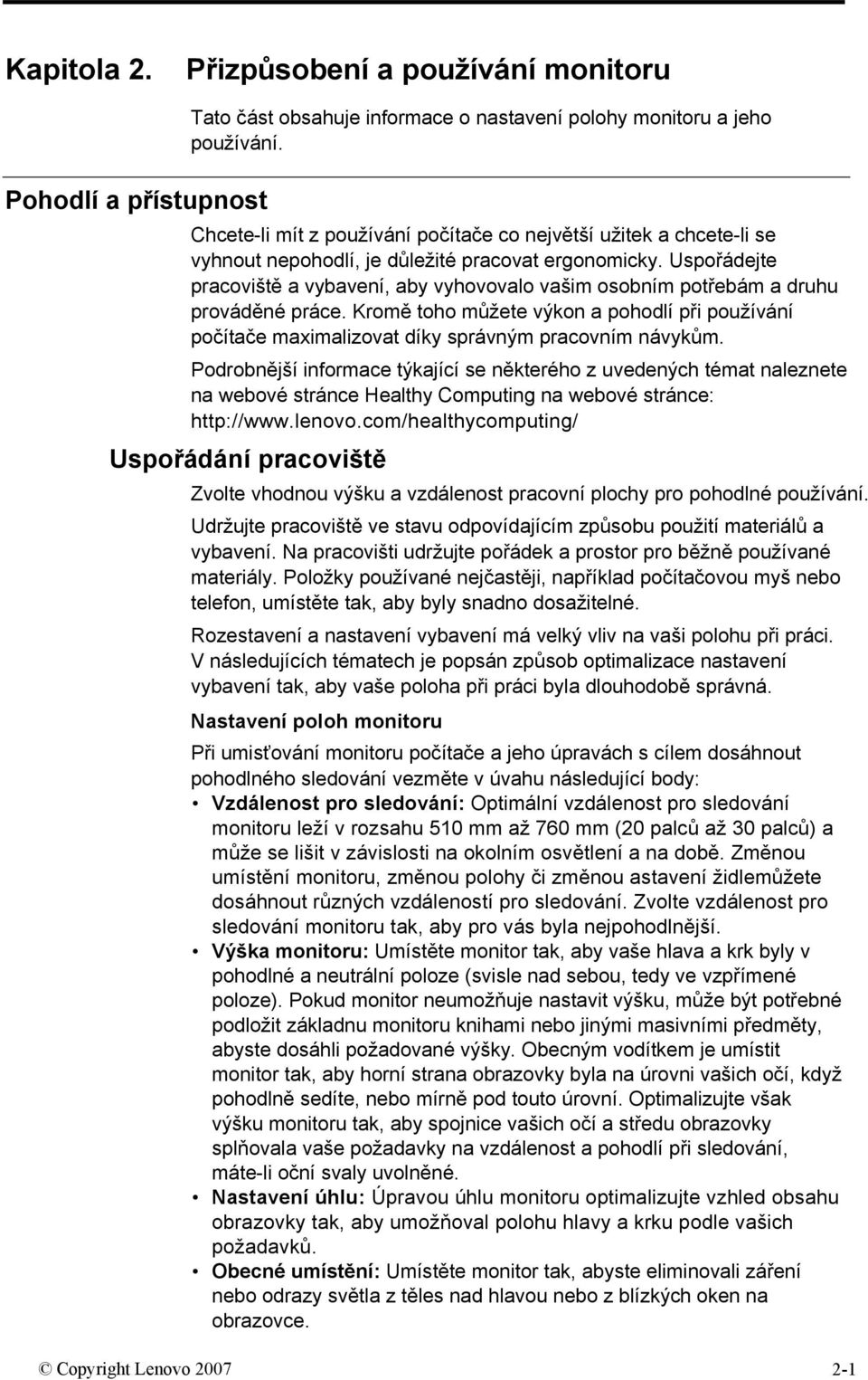 Uspořádejte pracoviště a vybavení, aby vyhovovalo vašim osobním potřebám a druhu prováděné práce.