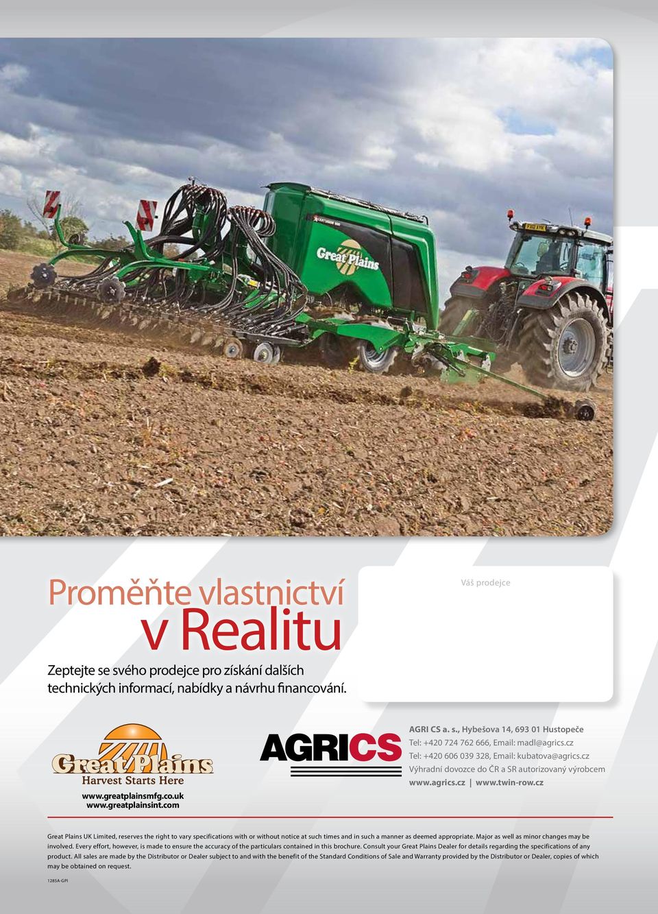 agrics.cz www.twin-row.cz Great Plains UK Limited, reserves the right to vary specifications with or without notice at such times and in such a manner as deemed appropriate.