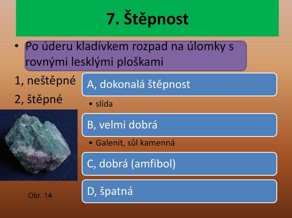 A, dokonalá štěpnost slída B, velmi dobrá