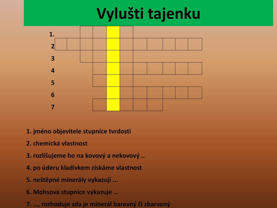 po úderu kladívkem získáme vlastnost 5. neštěpné minerály vykazují... 6.