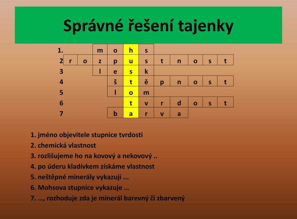 a 1. jméno objevitele stupnice tvrdosti 2. chemická vlastnost 3.