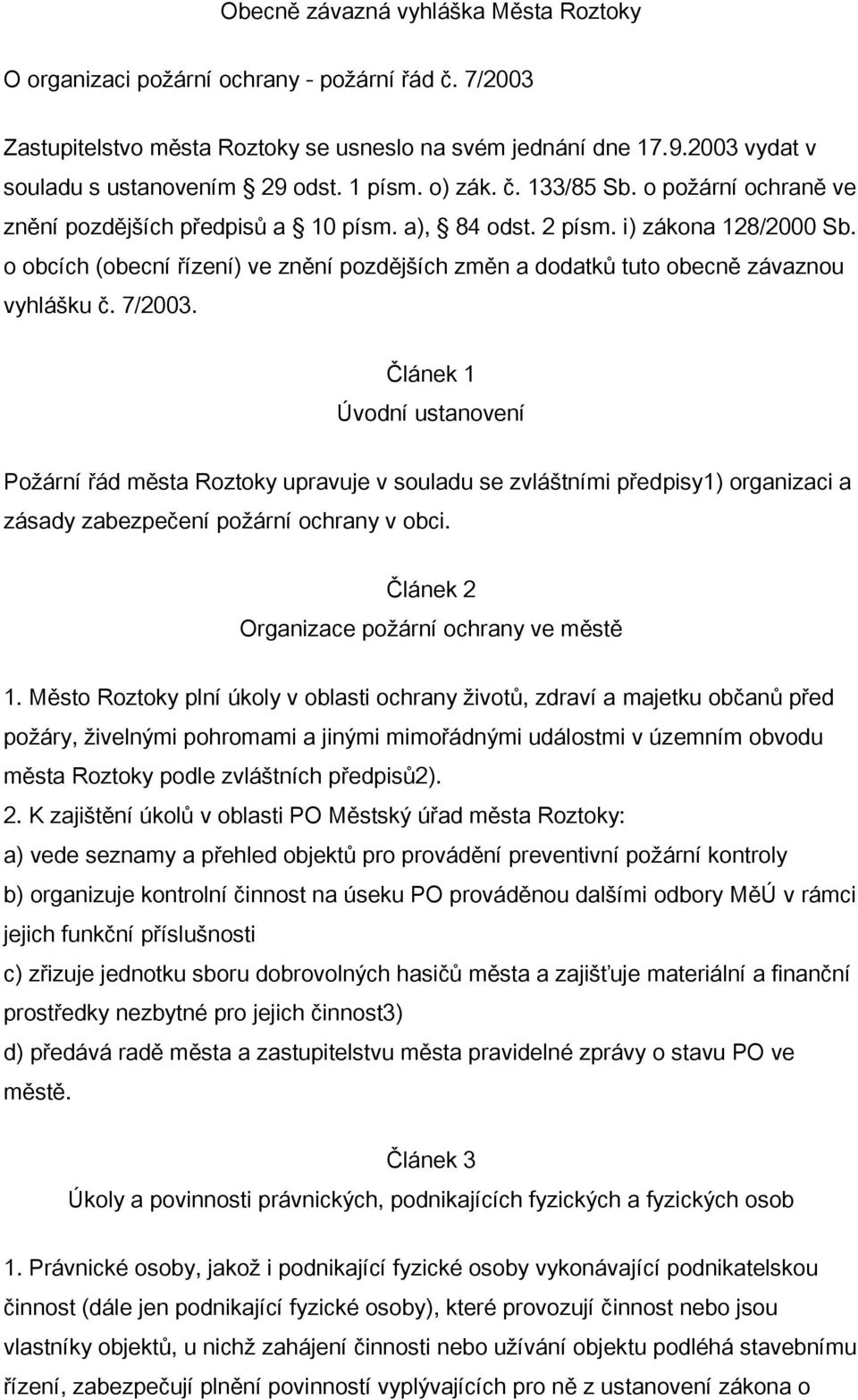 o obcích (obecní řízení) ve znění pozdějších změn a dodatků tuto obecně závaznou vyhlášku č. 7/2003.