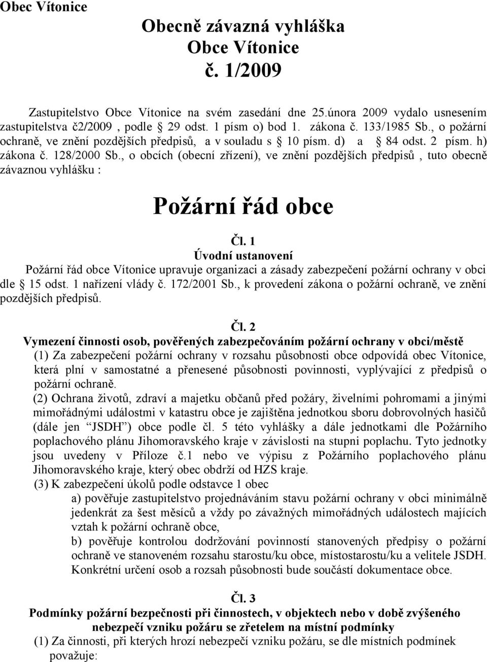 , o obcích (obecní zřízení), ve znění pozdějších předpisů, tuto obecně závaznou vyhlášku : Požární řád obce Čl.