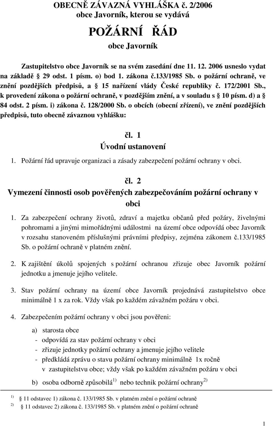 , k provedení zákona o požární ochraně, v pozdějším znění, a v souladu s 10 písm. d) a 84 odst. 2 písm. i) zákona č. 128/2000 Sb.