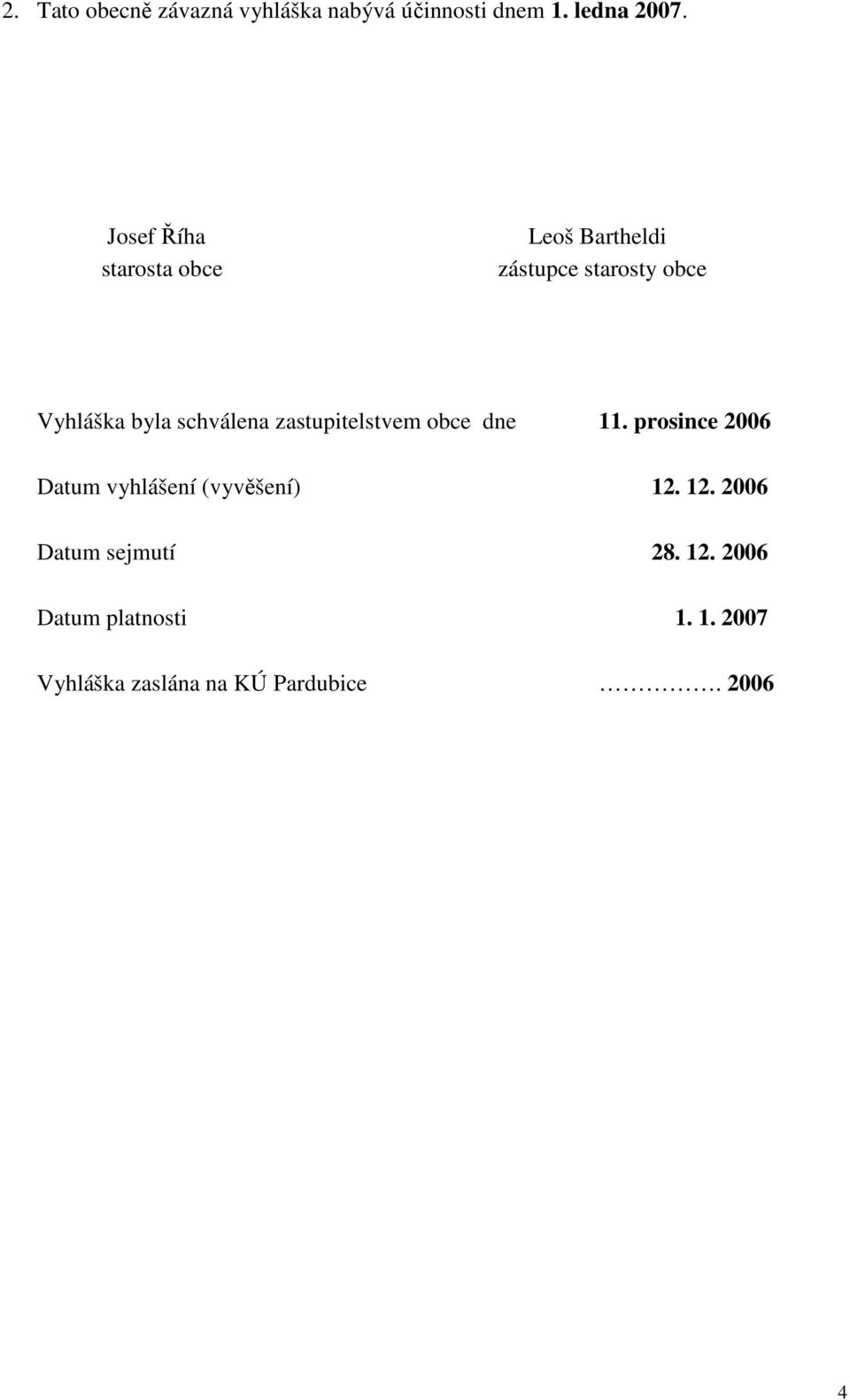 schválena zastupitelstvem obce dne 11. prosince 2006 Datum vyhlášení (vyvěšení) 12.