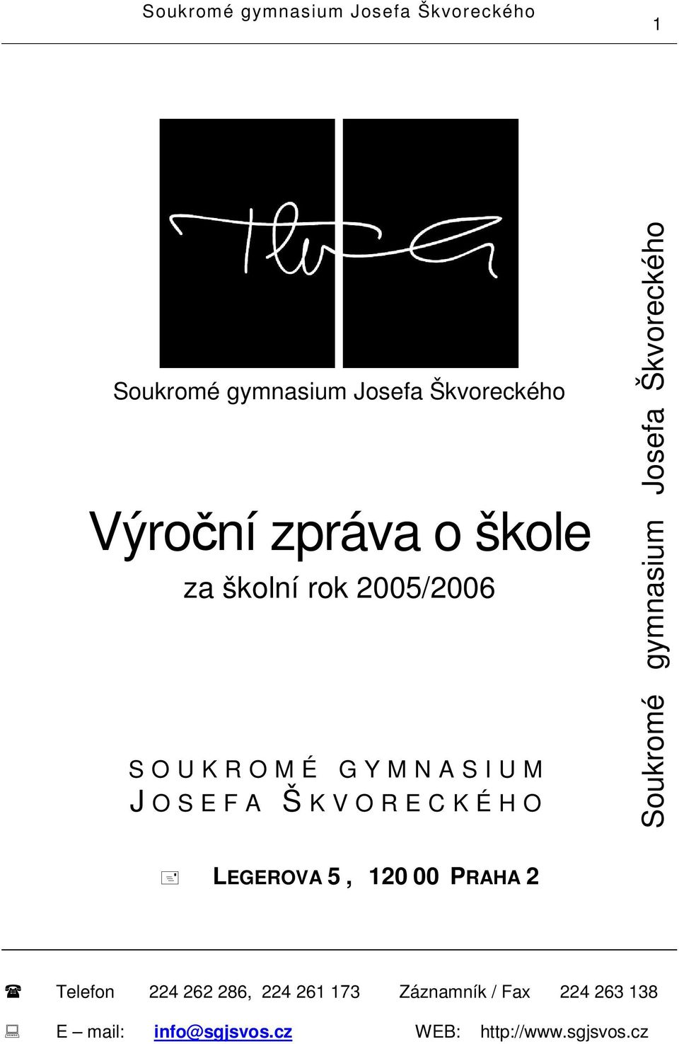 Soukromé gymnasium Josefa Škvoreckého LEGEROVA 5, 20 00 PRAHA 2 Telefon 224 262