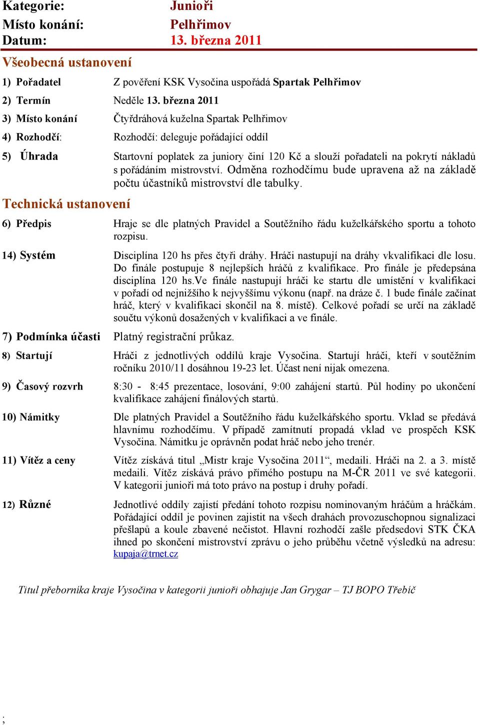 nákladů s pořádáním mistrovství. Odměna rozhodčímu bude upravena až na základě počtu účastníků mistrovství dle tabulky.