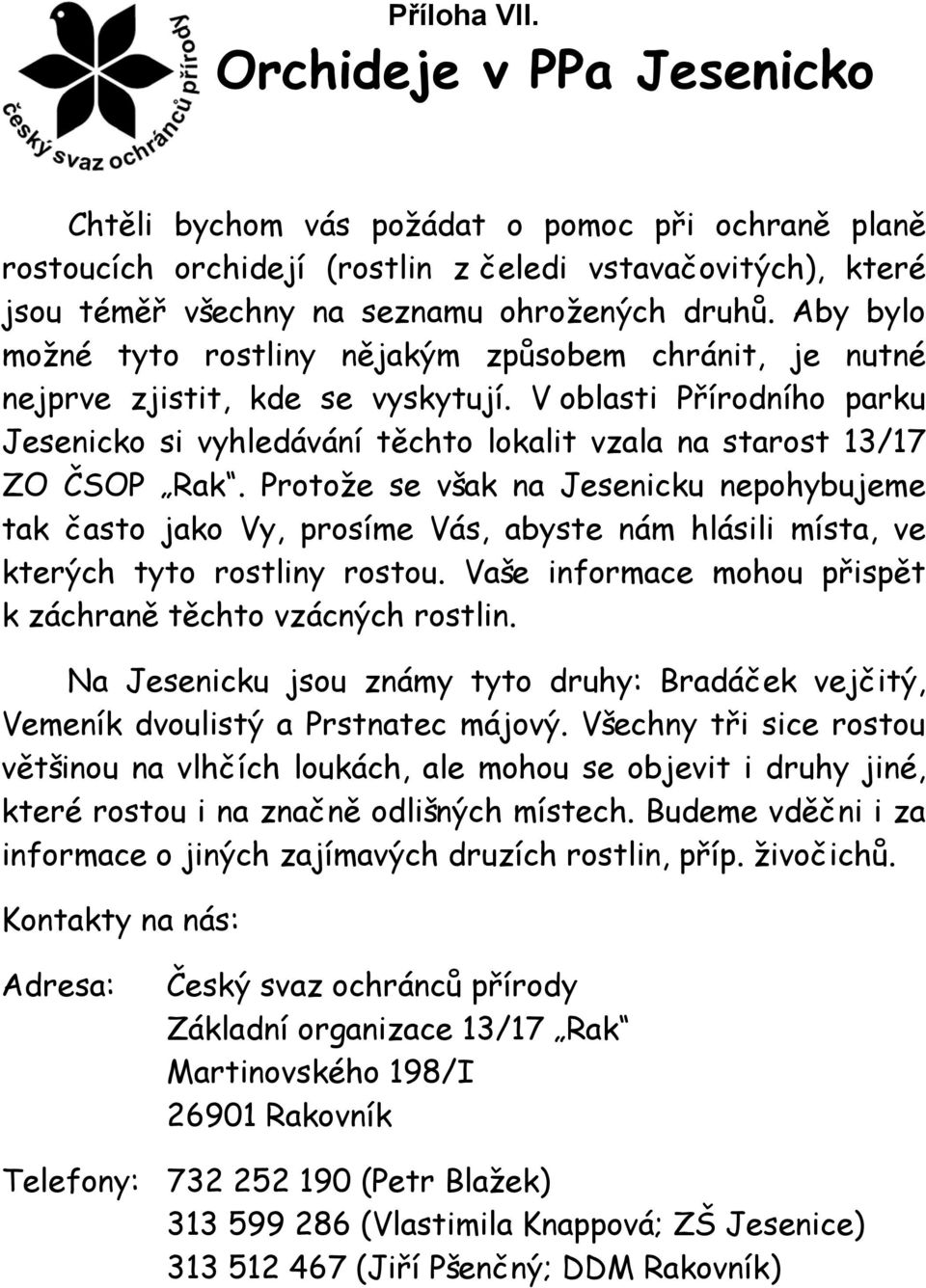 V oblasti Přírodního parku Jesenicko si vyhledávání těchto lokalit vzala na starost 13/17 ZO ČSOP Rak.