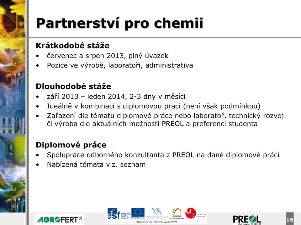 Zařazení dle tématu diplomové práce nebo laboratoř, technický rozvoj či výroba dle aktuálních možností PREOL a