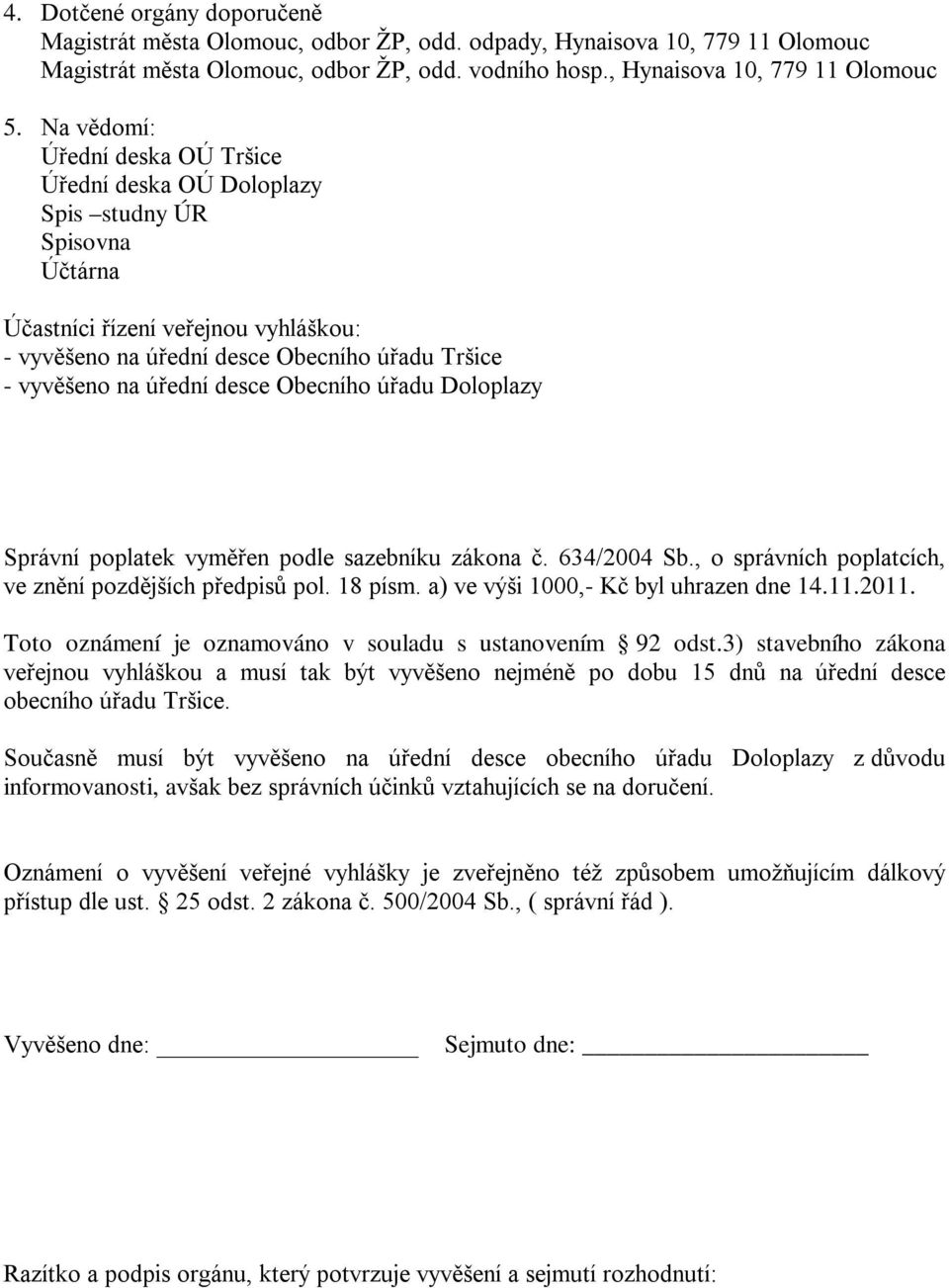 desce Obecního úřadu Doloplazy Správní poplatek vyměřen podle sazebníku zákona č. 634/2004 Sb., o správních poplatcích, ve znění pozdějších předpisů pol. 18 písm.