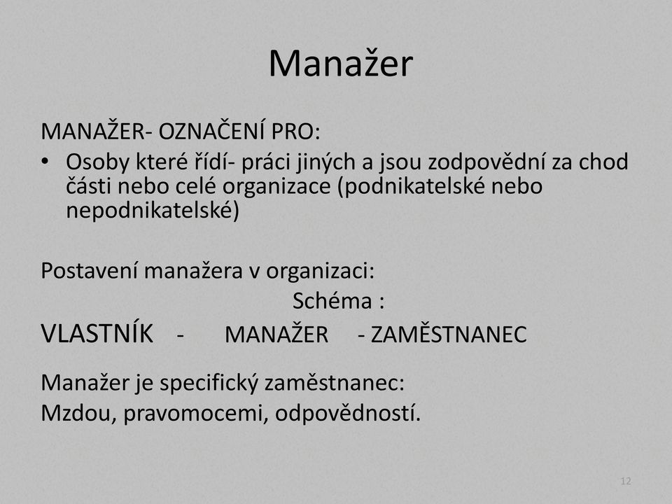 nepodnikatelské) Postavení manažera v organizaci: Schéma : VLASTNÍK -