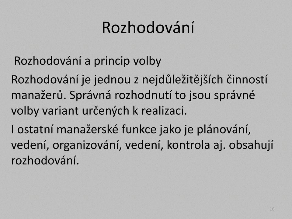 Správná rozhodnutí to jsou správné volby variant určených k realizaci.