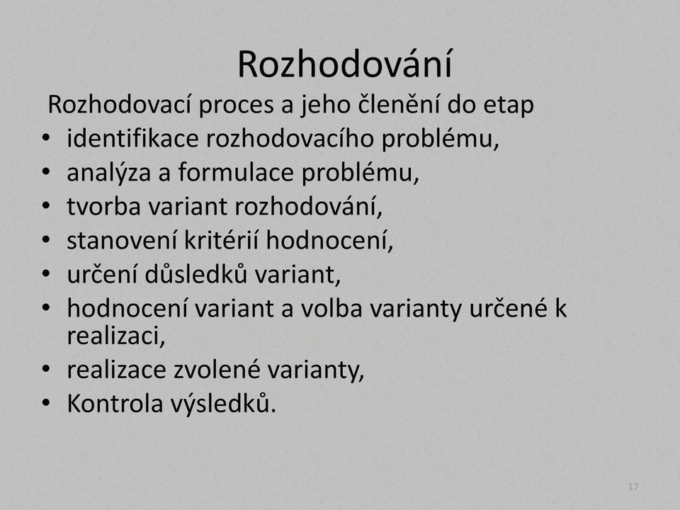 rozhodování, stanovení kritérií hodnocení, určení důsledků variant,