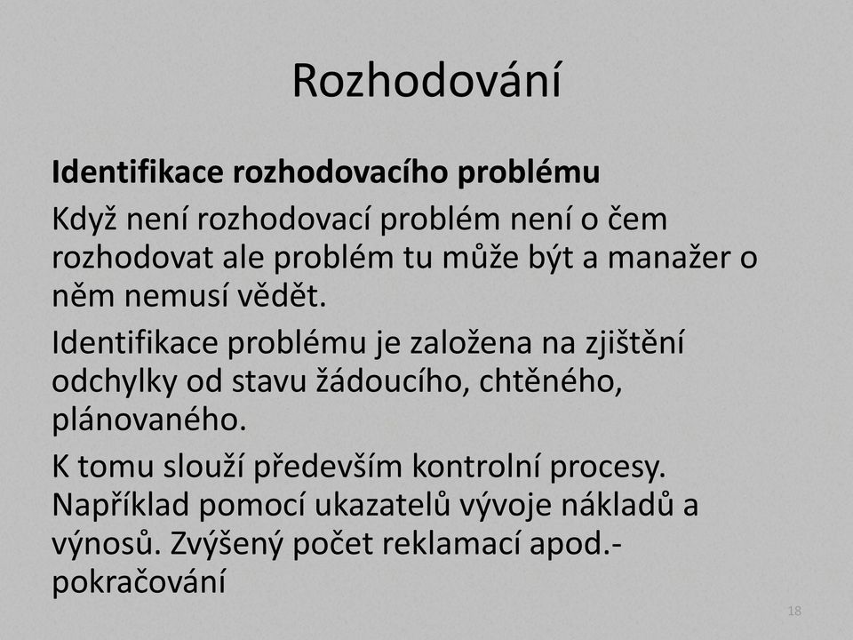 Identifikace problému je založena na zjištění odchylky od stavu žádoucího, chtěného, plánovaného.