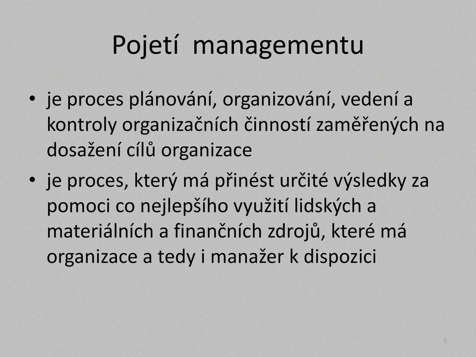 který má přinést určité výsledky za pomoci co nejlepšího využití lidských a