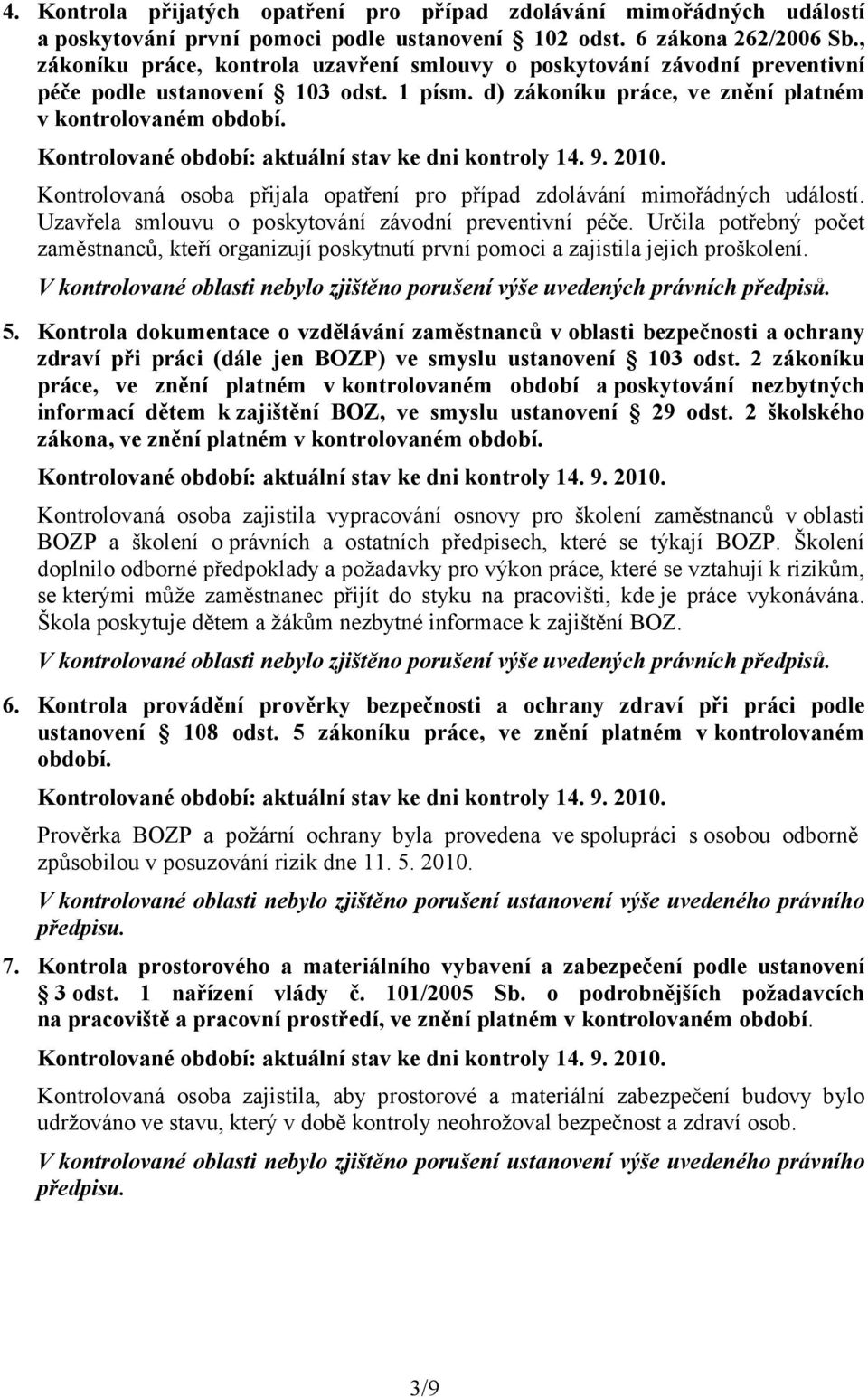 Kontrolovaná osoba přijala opatření pro případ zdolávání mimořádných událostí. Uzavřela smlouvu o poskytování závodní preventivní péče.