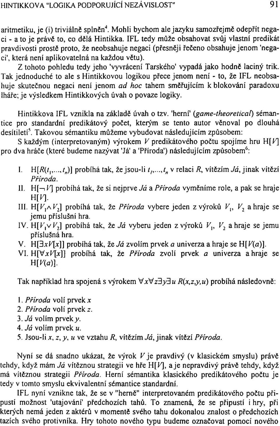 Z tohoto pohledu tedy jeho 'vyvrácení Tarského' vypadá jako hodně laciný trik.