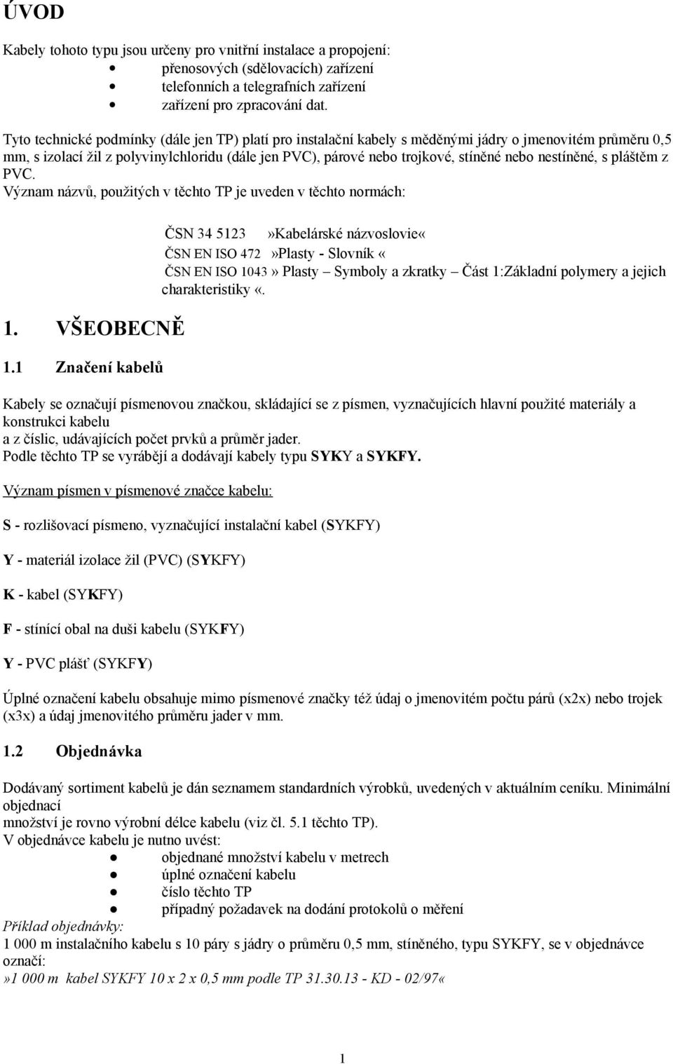 nestíněné, s pláštěm z PVC. Význam názvů, použitých v těchto TP je uveden v těchto normách: 1. VŠEOBECNĚ 1.