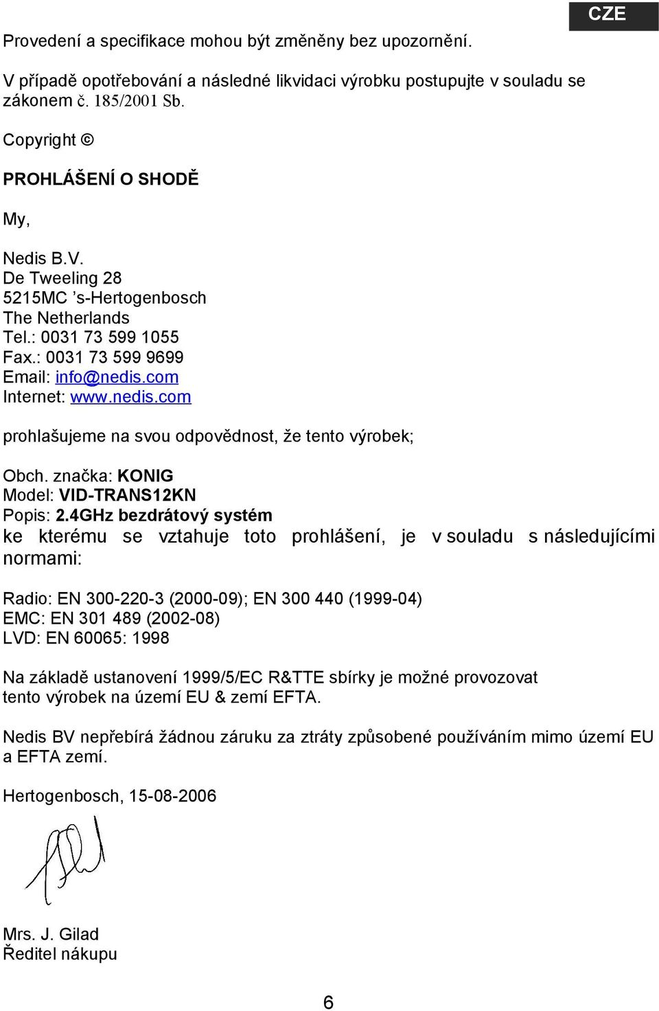 com Internet: www.nedis.com prohlašujeme na svou odpovědnost, že tento výrobek; Obch. značka: KONIG Model: VID-TRANS12KN Popis: 2.