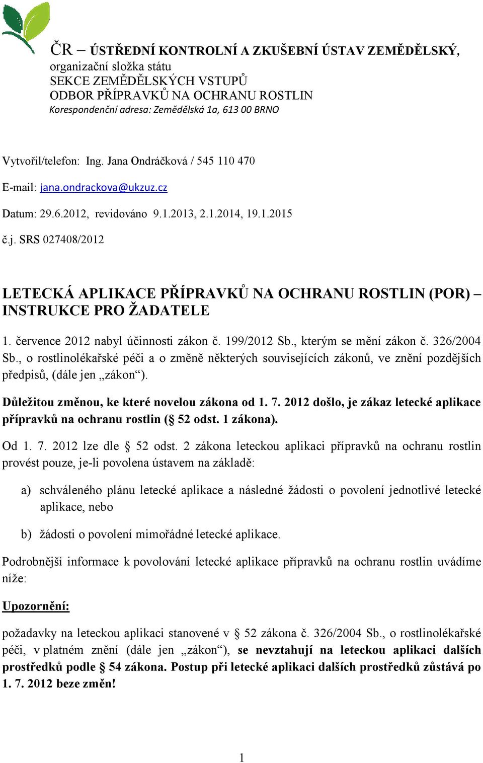 července 2012 nabyl účinnosti zákon č. 199/2012 Sb., kterým se mění zákon č. 326/2004 Sb.