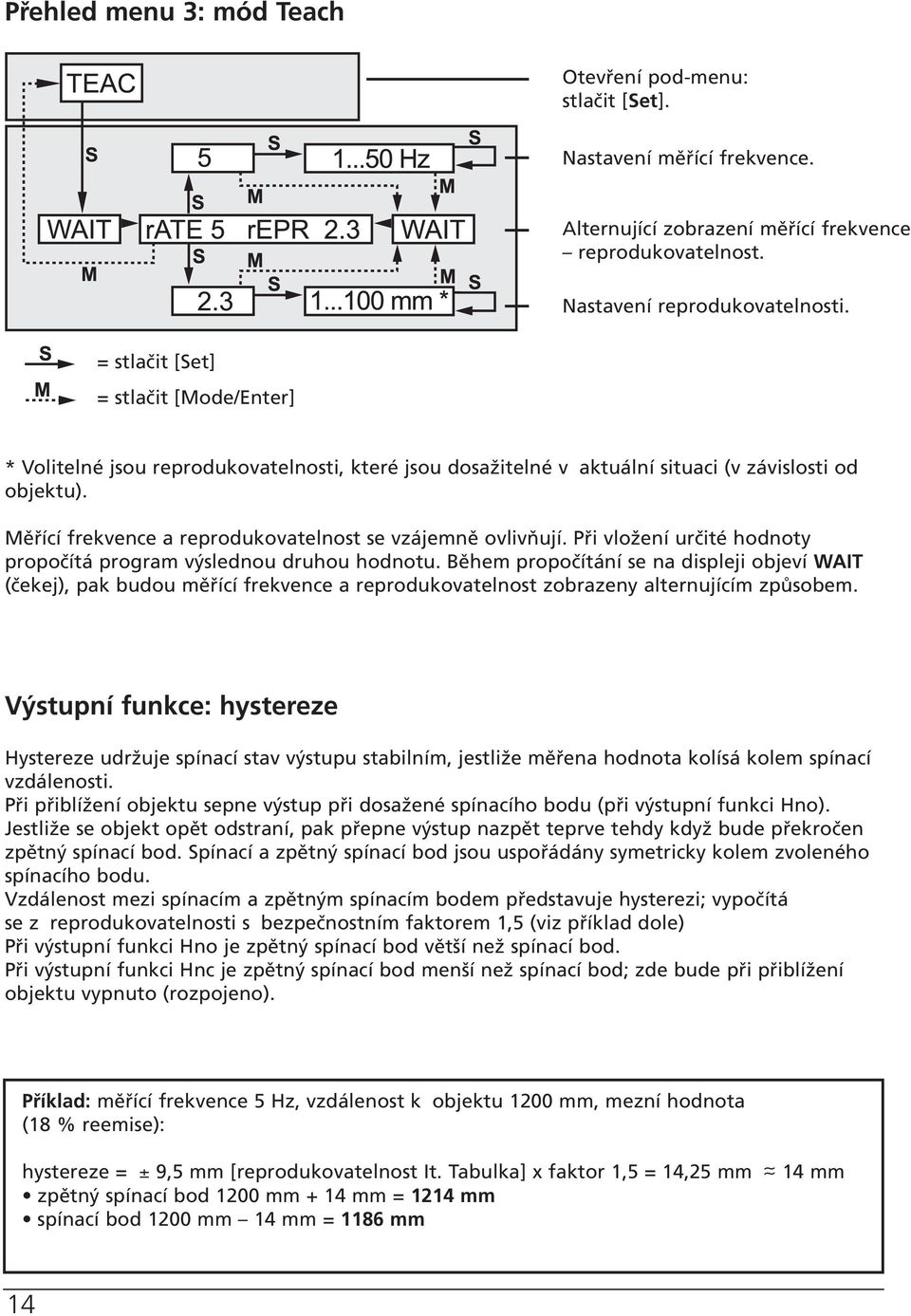 Měřící frekvence a reprodukovatelnost se vzájemně ovlivňují. Při vložení určité hodnoty propočítá program výslednou druhou hodnotu.