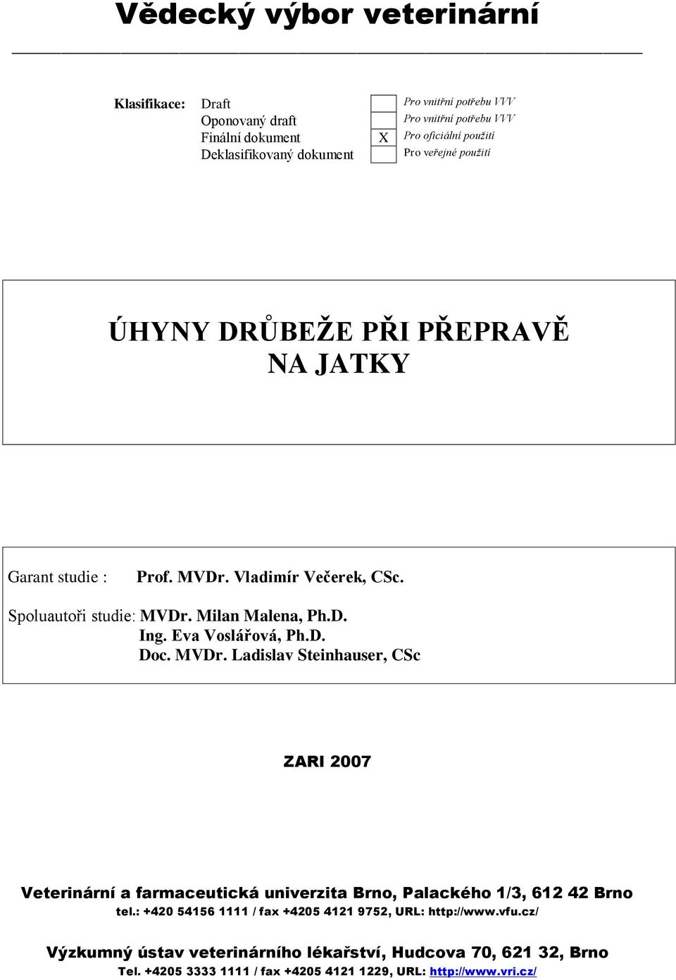 Eva Voslářová, Ph.D. Doc. MVDr. Ladislav Steinhauser, CSc ZARI 2007 Veterinární a farmaceutická univerzita Brno, Palackého 1/3, 612 42 Brno tel.