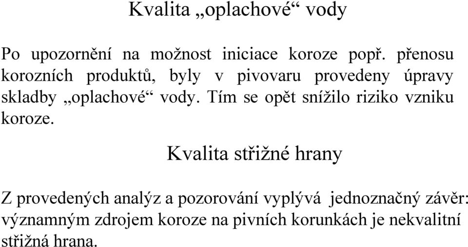 Tím se opět snížilo riziko vzniku koroze.