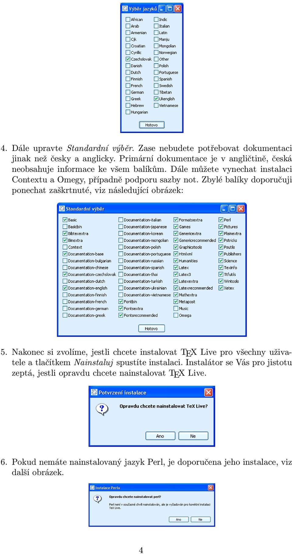 Dále můžete vynechat instalaci Contextu a Omegy, případně podporu sazby not. Zbylé balíky doporučuji ponechat zaškrtnuté, viz následující obrázek: 5.