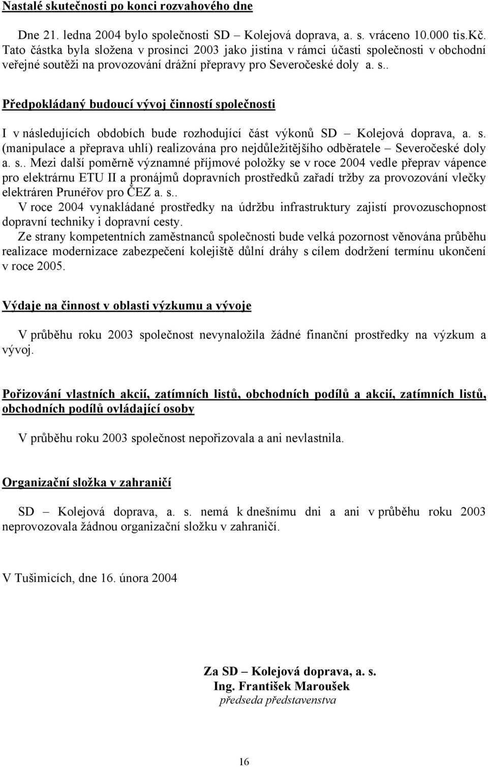 s. (manipulace a přeprava uhlí) realizována pro nejdůležitějšího odběratele Severočeské doly a. s.