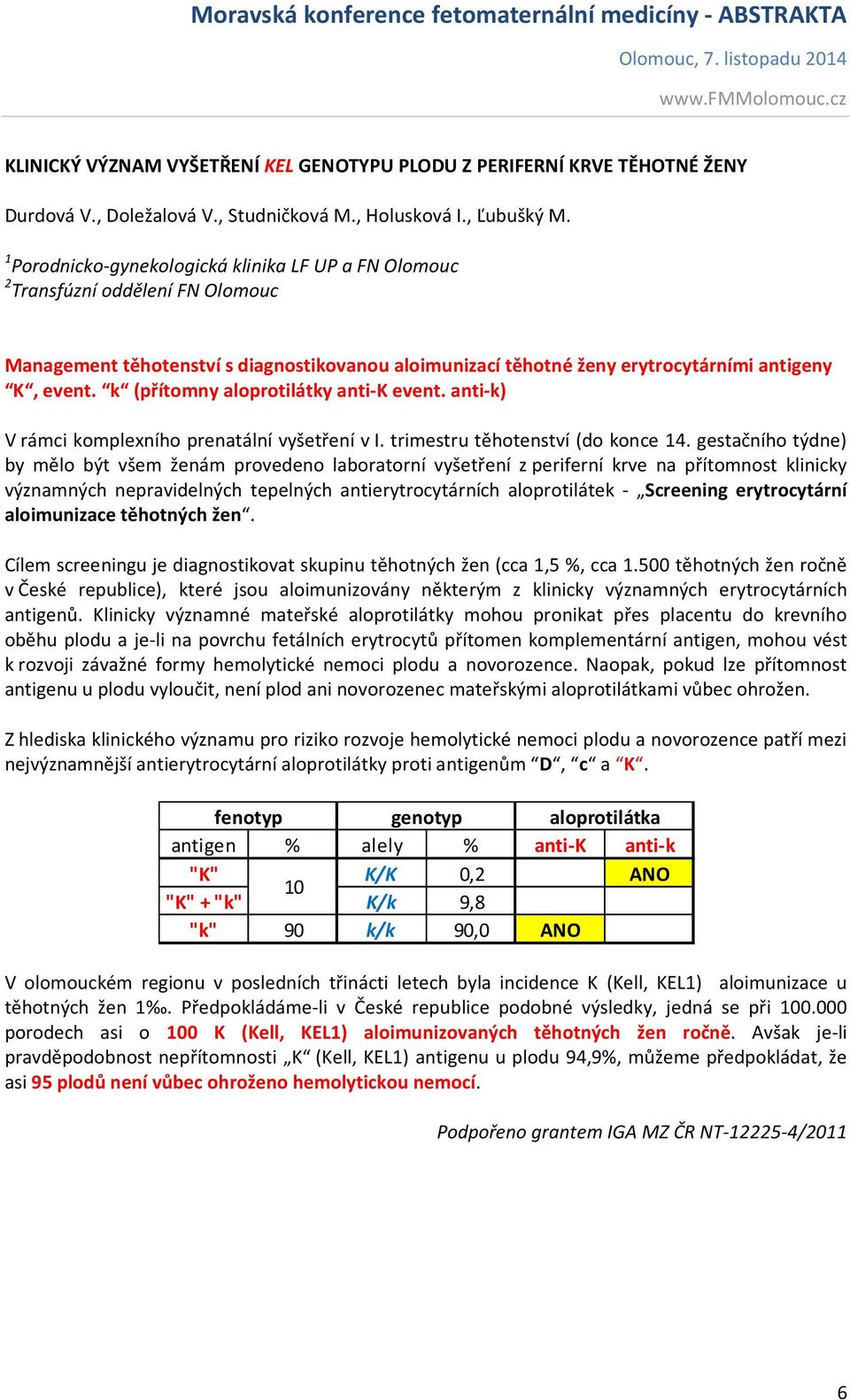 anti-k) V rámci komplexního prenatální vyšetření v I. trimestru těhotenství (do konce 14.