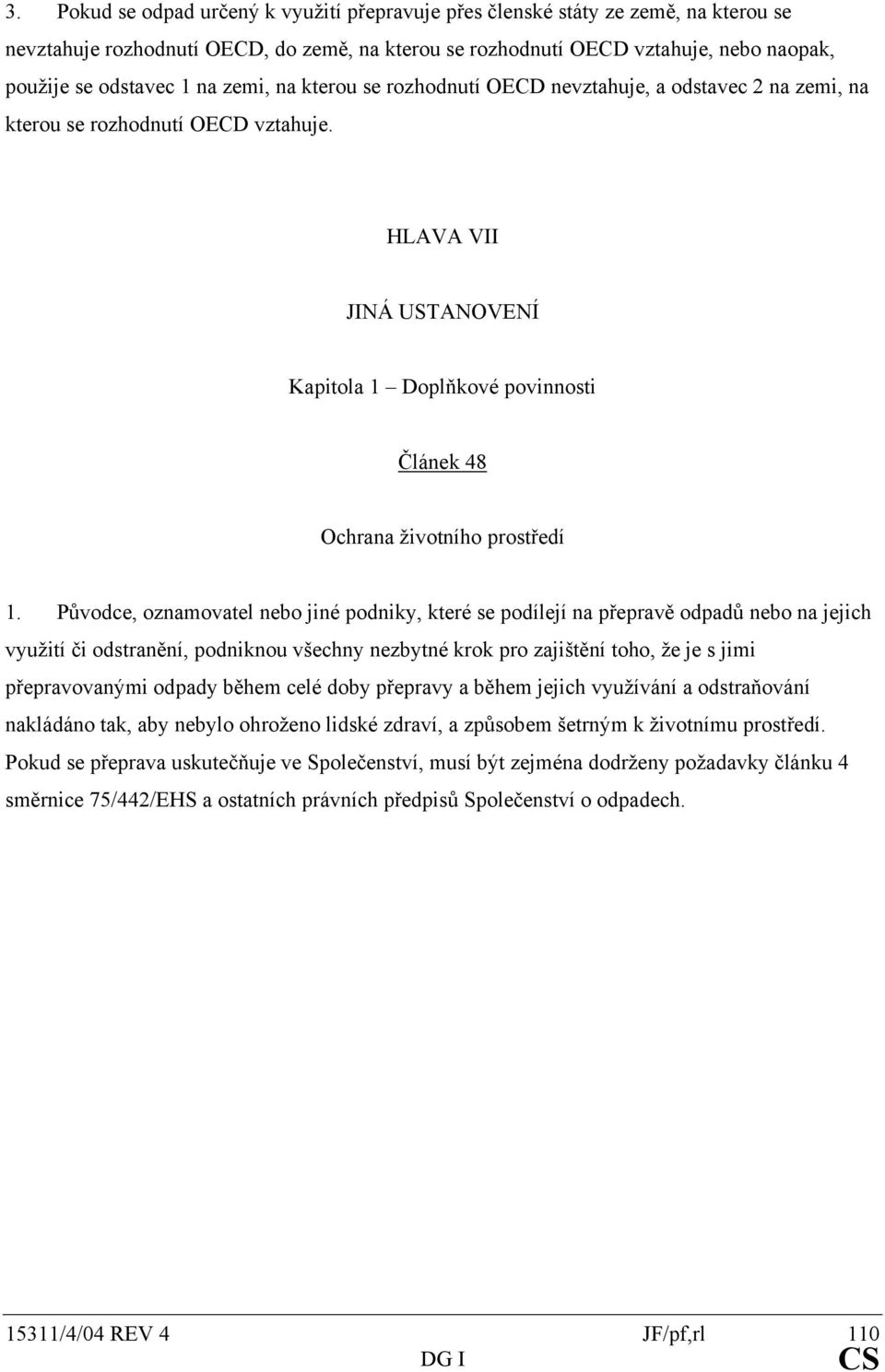 HLAVA VII JINÁ USTANOVENÍ Kapitola 1 Doplňkové povinnosti Článek 48 Ochrana životního prostředí 1.