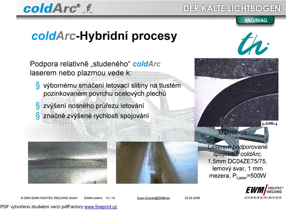 zvýšené rychlosti spojování Makrobrus Laserem podporované spojování coldarc, 1,5mm DC04ZE75/75, lemový