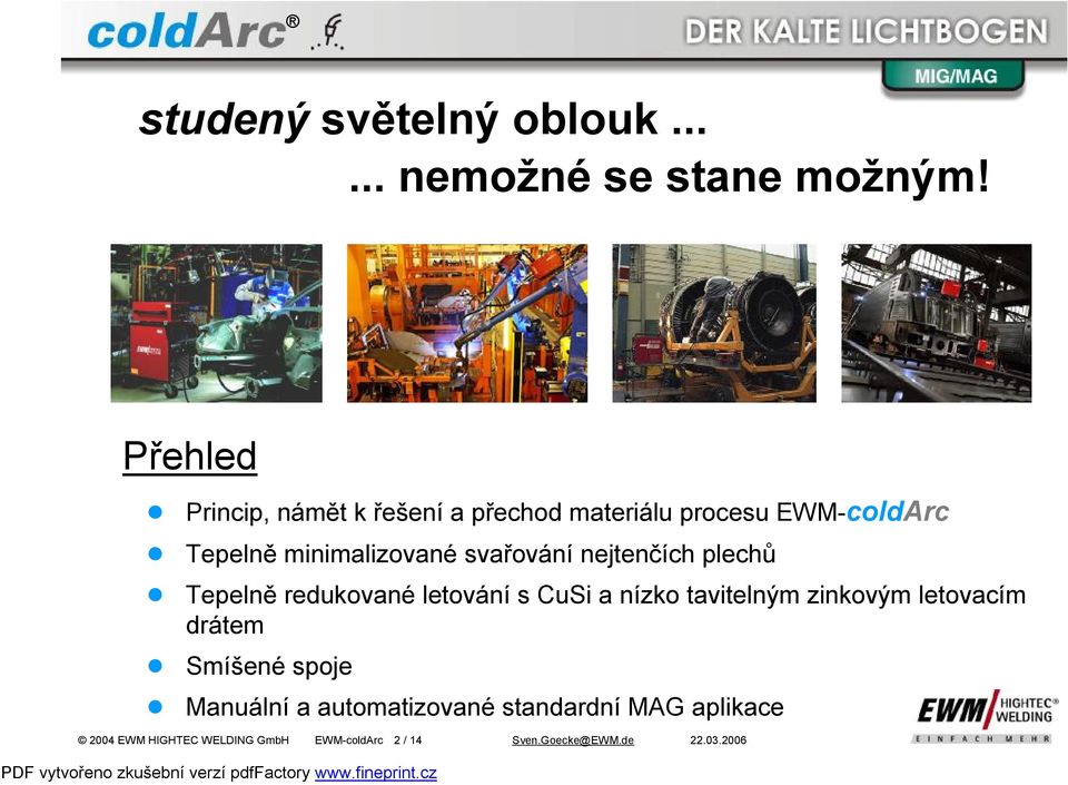 svařování nejtenčích plechů Tepelně redukované letování s CuSi a nízko tavitelným zinkovým