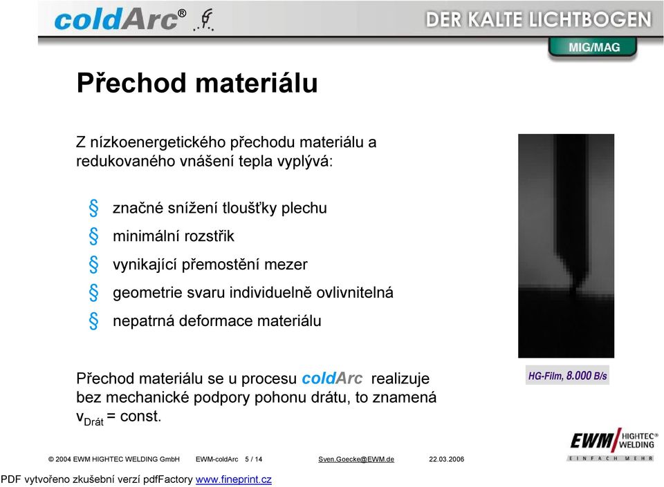 deformace materiálu Přechod materiálu se u procesu coldarc realizuje bez mechanické podpory pohonu drátu, to