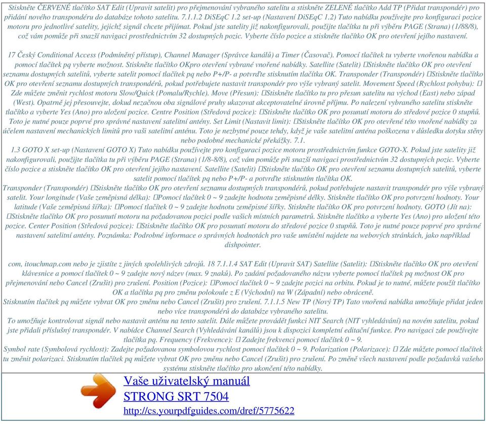 tohoto satelitu. 7.1.1.2 DiSEqC 1.2 set-up (Nastavení DiSEqC 1.2) Tuto nabídku používejte pro konfiguraci pozice motoru pro jednotlivé satelity, jejichž signál chcete přijímat.