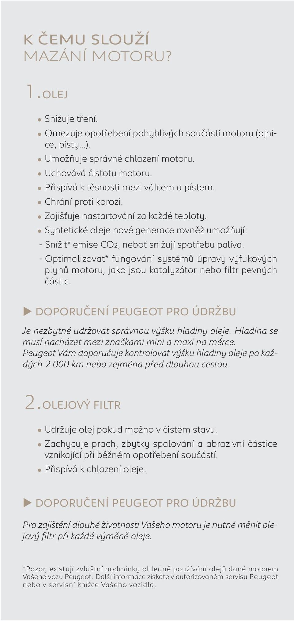 Syntetické oleje nové generace rovněž umožňují: - Snížit* emise CO2, neboť snižují spotřebu paliva.