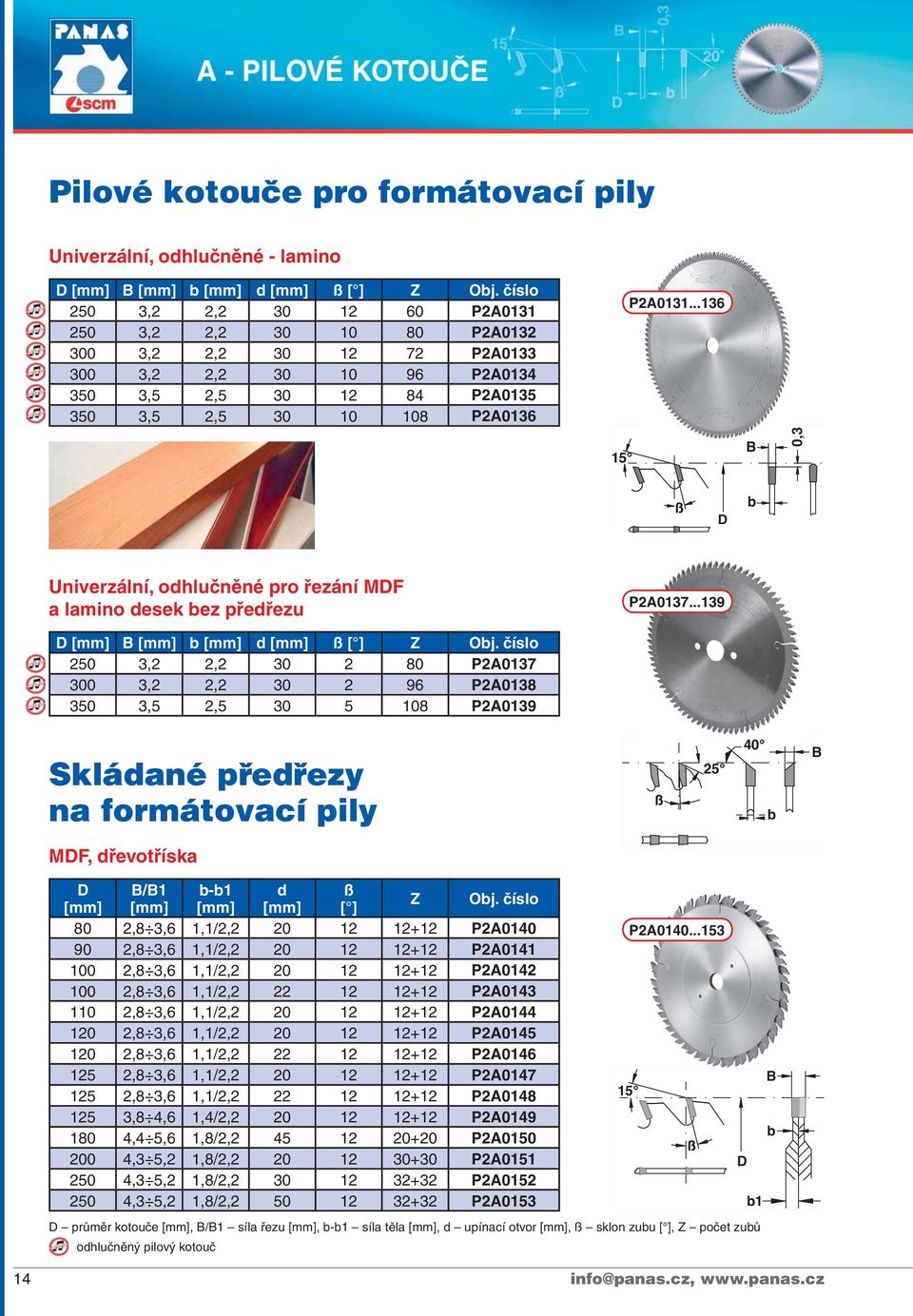 ..136 0,3 Univerzální, odhlučněné pro řezání MF a lamino desek ez předřezu P2A0137...139 [mm] [mm] [mm] d [mm] [ ] Z Oj.