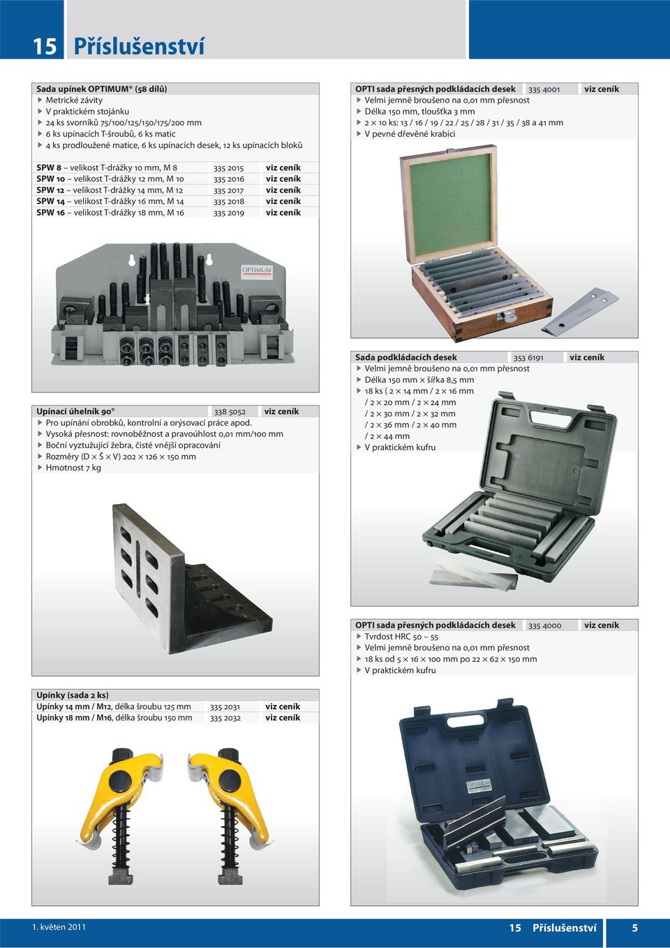 mm V pevné dřevěné krabici SPW 8 velikost T-drážky 10 mm, M 8 335 2015 viz ceník SPW 10 velikost T-drážky 12 mm, M 10 335 2016 viz ceník SPW 12 velikost T-drážky 14 mm, M 12 335 2017 viz ceník SPW 14