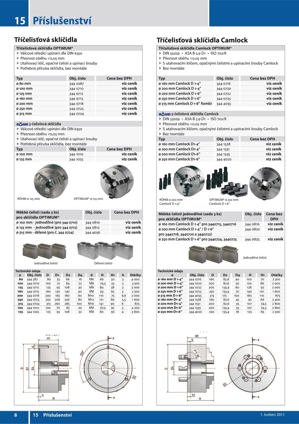 číslo ø 80 mm 344 0287 viz ceník ø 100 mm 344 0710 viz ceník ø 125 mm 344 0712 viz ceník ø 160 mm 344 0715 viz ceník ø 200 mm 344 0718 viz ceník ø 250 mm 344 0723 viz ceník ø 315 mm 344 0724 viz