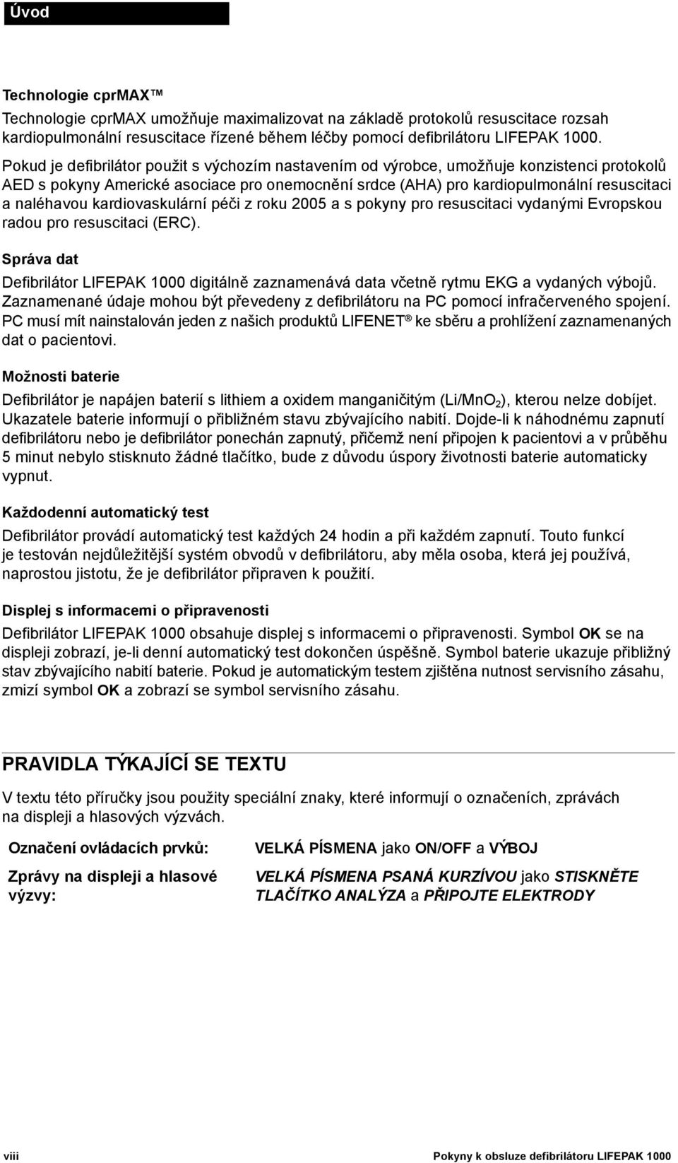 kardiovaskulární péči z roku 2005 a s pokyny pro resuscitaci vydanými Evropskou radou pro resuscitaci (ERC).