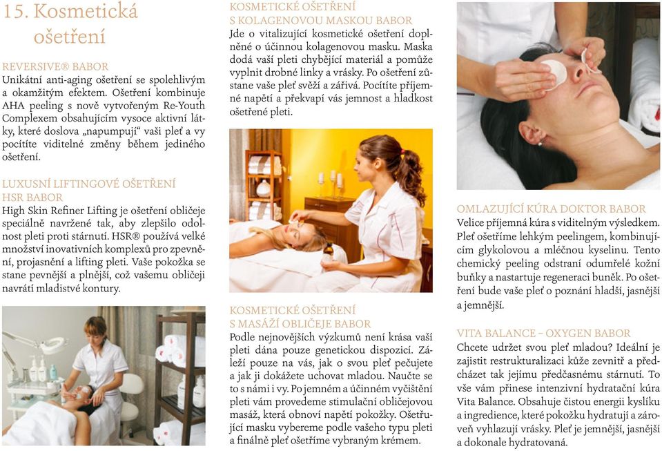 LUXUSNÍ LIFTINGOVÉ OŠETŘENÍ HSR BABOR High Skin Refiner Lifting je ošetření obličeje speciálně navržené tak, aby zlepšilo odolnost pleti proti stárnutí.