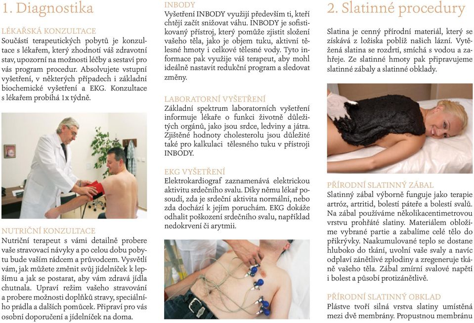 NUTRIČNÍ KONZULTACE Nutriční terapeut s vámi detailně probere vaše stravovací návyky a po celou dobu pobytu bude vaším rádcem a průvodcem.